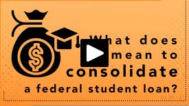 What does it mean to consolidate a federal student loan?